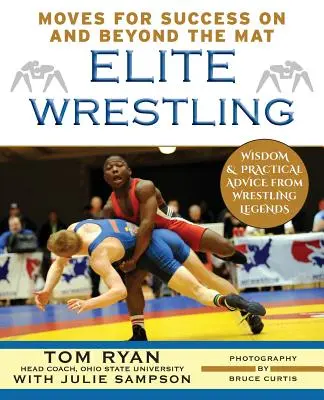 Lupte de elită: Mișcările tale pentru succes pe și dincolo de saltea - Elite Wrestling: Your Moves for Success on and Beyond the Mat