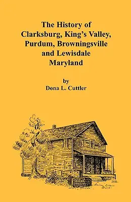 Istoria localităților Clarksburg, King's Valley, Purdum, Browningsville și Lewisdale [Maryland] - The History of Clarksburg, King's Valley, Purdum, Browningsville and Lewisdale [Maryland]
