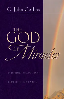 Dumnezeul miracolelor: O examinare exegetică a acțiunii lui Dumnezeu în lume - The God of Miracles: An Exegetical Examination of God's Action in the World