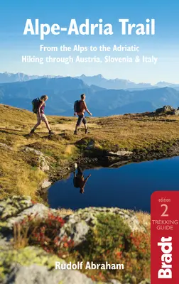 Alpe-Adria Trail: From the Alps to the Adriatic: Un ghid pentru drumeții prin Austria, Slovenia și Italia - Alpe-Adria Trail: From the Alps to the Adriatic: A Guide to Hiking Through Austria, Slovenia and Italy