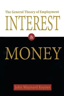 The General Theory of Employment, Interest, and Money (Teoria generală a ocupării forței de muncă, a dobânzii și a banilor) - The General Theory of Employment, Interest, and Money
