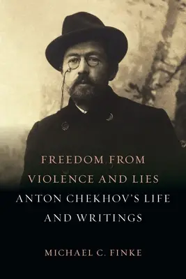 Libertate față de violență și minciună: Viața și scrierile lui Anton Cehov - Freedom from Violence and Lies: Anton Chekhov's Life and Writings