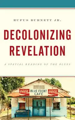Decolonizing Revelation: O lectură spațială a blues-ului - Decolonizing Revelation: A Spatial Reading of the Blues
