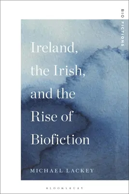 Irlanda, irlandezii și ascensiunea bioficțiunii - Ireland, the Irish, and the Rise of Biofiction