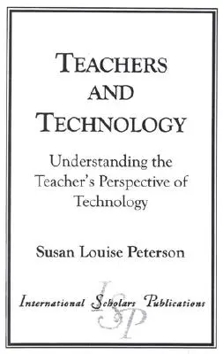Profesorii și tehnologia: Înțelegerea perspectivei profesorului asupra tehnologiei - Teachers and Technology: Understanding the Teacher's Perspective of Technology