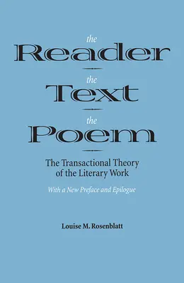 Cititorul, textul, poemul: The Transactional Theory of the Literary Work (Teoria tranzacțională a operei literare) - The Reader, the Text, the Poem: The Transactional Theory of the Literary Work