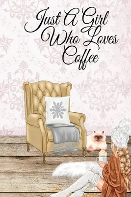 Doar o fată care iubește cafeaua: Coffee Lover Daily & Monthly Notebook Journal Pentru A Scrie În Obiective, Priorități, To-Do List, Sarcini, Program, Contacte, Id - Just A Girl Who Loves Coffee: Coffee Lover Daily & Monthly Notebook Journal To Write In Goals, Priorities, To-Do List, Tasks, Schedule, Contacts, Id