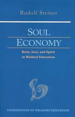 Economia sufletului: Corp, suflet și spirit în educația Waldorf (Cw 303) - Soul Economy: Body, Soul, and Spirit in Waldorf Education (Cw 303)