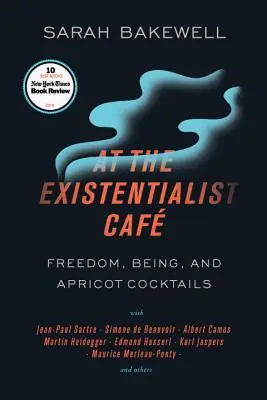 La cafeneaua existențialistă: Libertate, ființă și cocktailuri de caise cu Jean-Paul Sartre, Simone de Beauvoir, Albert Camus, Martin Heidegger, Mauri - At the Existentialist Caf: Freedom, Being, and Apricot Cocktails with Jean-Paul Sartre, Simone de Beauvoir, Albert Camus, Martin Heidegger, Mauri