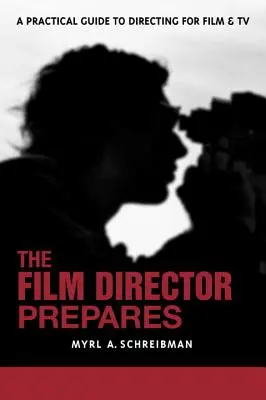 Regizorul de film se pregătește: Un ghid complet de regie pentru film și televiziune - The Film Director Prepares: A Complete Guide to Directing for Film and TV