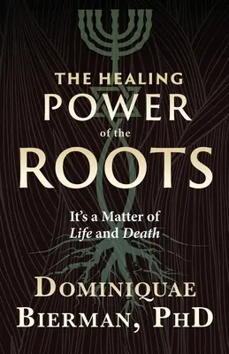 Puterea vindecătoare a rădăcinilor: Este o chestiune de viață și de moarte - The Healing Power of the Roots: It's a Matter of Life and Death