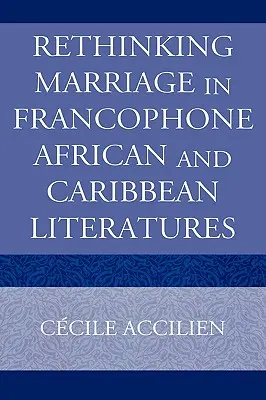 Regândirea căsătoriei în literaturile francofone din Africa și Caraibe - Rethinking Marriage in Francophone African and Caribbean Literatures