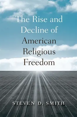 Ascensiunea și declinul libertății religioase în America [The Rise and Decline of American Religious Freedom - The Rise and Decline of American Religious Freedom