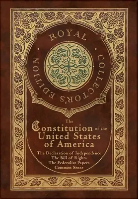Constituția Statelor Unite ale Americii: Declarația de independență, Declarația drepturilor, Common Sense și The Federalist Papers (Royal - The Constitution of the United States of America: The Declaration of Independence, The Bill of Rights, Common Sense, and The Federalist Papers (Royal