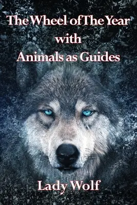 Roata anului cu animalele ca ghizi - Wheel of The Year with Animals as Guides
