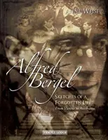 Alfred Bergel: Schițe ale unei vieți uitate - de la Viena la Auschwitz - Alfred Bergel: Sketches of a Forgotten Life--From Vienna to Auschwitz