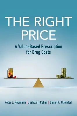 Prețul corect: O rețetă bazată pe valoare pentru costurile medicamentelor - The Right Price: A Value-Based Prescription for Drug Costs