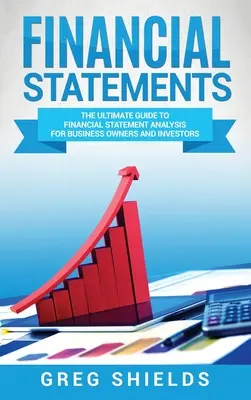 Situații financiare: The Ultimate Guide to Financial Statement Analysis for Business Owners and Investors (Ghidul final de analiză a situațiilor financiare pentru proprietarii de întreprinderi și investitori) - Financial Statements: The Ultimate Guide to Financial Statement Analysis for Business Owners and Investors