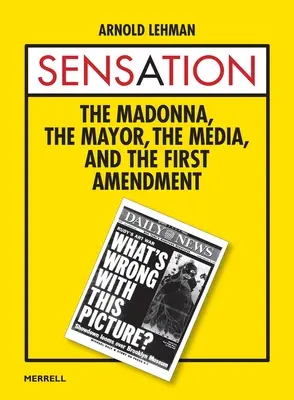 Senzație: The Madonna, the Mayor, the Media, and the First Amendment - Sensation: The Madonna, the Mayor, the Media, and the First Amendment