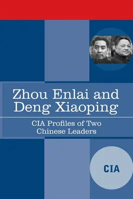 Zhou Enlai și Deng Xiaoping: Profilurile CIA a doi lideri chinezi - Zhou Enlai and Deng Xiaoping: CIA Profiles of Two Chinese Leaders