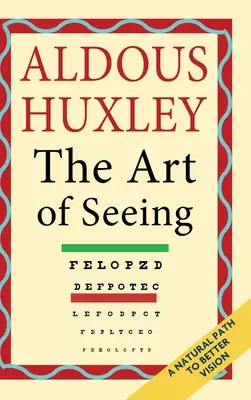 Arta de a vedea (Operele colecționate ale lui Aldous Huxley) - The Art of Seeing (The Collected Works of Aldous Huxley)