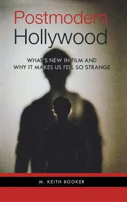 Hollywood-ul postmodern: Ce este nou în film și de ce ne face să ne simțim atât de ciudat - Postmodern Hollywood: What's New in Film and Why It Makes Us Feel So Strange