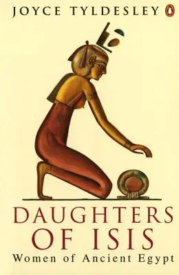 Fiicele lui Isis: Femei din Egiptul Antic - Daughters of Isis: Women of Ancient Egypt