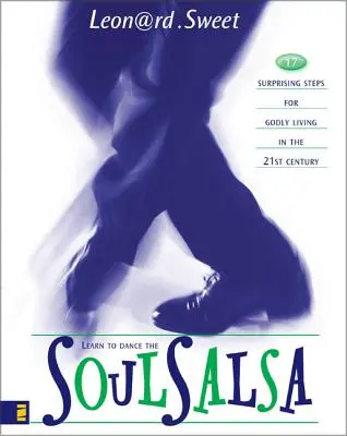 Soulsalsa: 17 pași surprinzători pentru o viață evlavioasă în secolul XXI - Soulsalsa: 17 Surprising Steps for Godly Living in the 21st Century