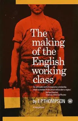 Crearea clasei muncitoare engleze - The Making of the English Working Class - The Making of the English Working Class
