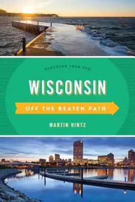 Wisconsin Off the Beaten Path(R): Descoperă-ți distracția, ediția a unsprezecea - Wisconsin Off the Beaten Path(R): Discover Your Fun, Eleventh Edition