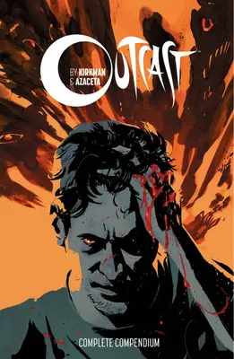 Compendiu Outcast by Kirkman & Azaceta - Outcast by Kirkman & Azaceta Compendium