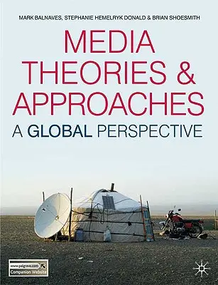 Media Theories and Approaches: O perspectivă globală - Media Theories and Approaches: A Global Perspective