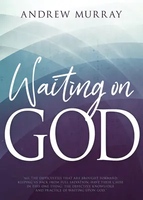 Așteptându-L pe Dumnezeu - Waiting on God