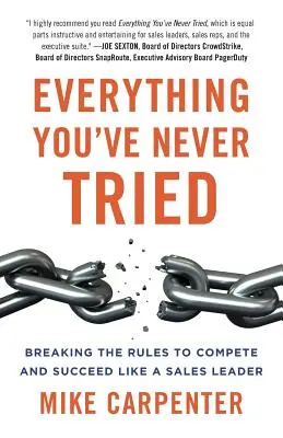 Tot ce nu ați încercat niciodată: Încălcarea regulilor pentru a concura și a reuși ca un lider în vânzări - Everything You've Never Tried: Breaking the Rules to Compete and Succeed Like a Sales Leader