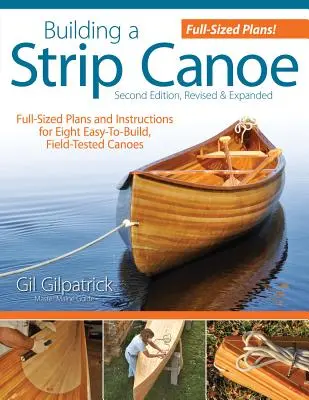 Building a Strip Canoe, ediția a doua, revizuită și extinsă: Planuri și instrucțiuni complete pentru opt canoe ușor de construit și testate pe teren - Building a Strip Canoe, Second Edition, Revised & Expanded: Full-Sized Plans and Instructions for Eight Easy-To-Build, Field-Tested Canoes