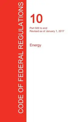 Cfr 10, Part 500 to End, Energy, 01 ianuarie 2017 (Volumul 4 din 4) (Oficiul Registrului Federal (Cfr)) - Cfr 10, Part 500 to End, Energy, January 01, 2017 (Volume 4 of 4) (Office of the Federal Register (Cfr))