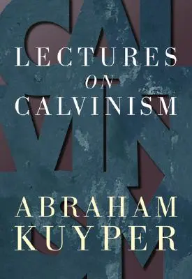 Prelegeri despre Calvinism - Lectures on Calvinism