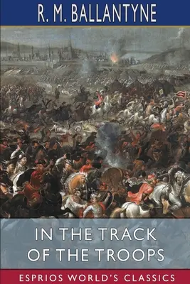 Pe urmele trupelor (Esprios Classics) - In the Track of the Troops (Esprios Classics)