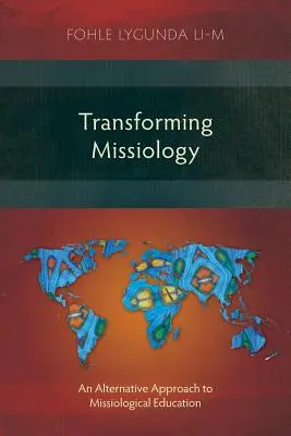 Transformarea misiologiei: O abordare alternativă a educației misiologice - Transforming Missiology: An Alternative Approach to Missiological Education