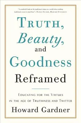 Adevărul, frumusețea și bunătatea reformulate: Educarea pentru virtuți în epoca adevărului și a Twitter-ului - Truth, Beauty, and Goodness Reframed: Educating for the Virtues in the Age of Truthiness and Twitter