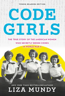 Code Girls: Povestea adevărată a femeilor americane care au spart codurile în secret în al Doilea Război Mondial - Code Girls: The True Story of the American Women Who Secretly Broke Codes in World War II