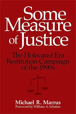 O oarecare măsură a justiției: Campania de Restituire a Epocii Holocaustului din anii '90 - Some Measure of Justice: The Holocaust Era Restitution Campaign of the 1990s