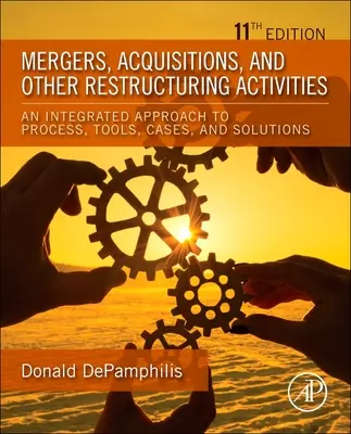 Fuziuni, achiziții și alte activități de restructurare - O abordare integrată a proceselor, instrumentelor, cazurilor și soluțiilor - Mergers, Acquisitions, and Other Restructuring Activities - An Integrated Approach to Process, Tools, Cases, and Solutions