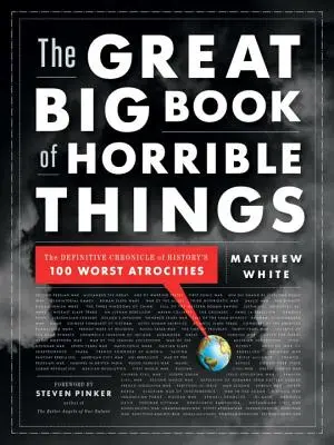Marea carte a lucrurilor îngrozitoare: Cronica definitivă a celor mai grave 100 de atrocități din istorie - The Great Big Book of Horrible Things: The Definitive Chronicle of History's 100 Worst Atrocities