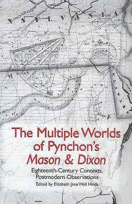 Lumile multiple din Mason & Dixon al lui Pynchon: Contexte din secolul al XVIII-lea, observații postmoderne - The Multiple Worlds of Pynchon's Mason & Dixon: Eighteenth-Century Contexts, Postmodern Observations