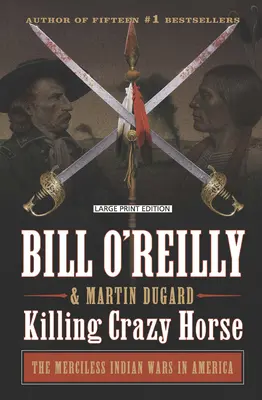 Killing Crazy Horse: Războaiele nemiloase ale indienilor din America - Killing Crazy Horse: The Merciless Indian Wars in America