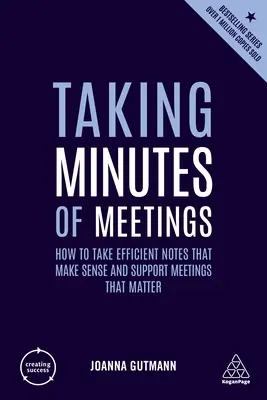 Redactarea proceselor-verbale ale reuniunilor: Cum să luați notițe eficiente care să aibă sens și să sprijine reuniunile care contează - Taking Minutes of Meetings: How to Take Efficient Notes That Make Sense and Support Meetings That Matter