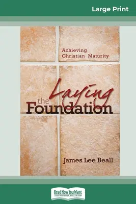 Laying the Foundation: Atingerea maturității creștine (16pt Large Print Edition) - Laying the Foundation: Achieving Christian Maturity (16pt Large Print Edition)