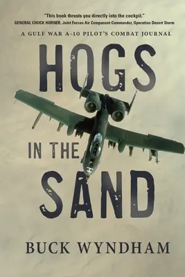 Hogs in the Sand: Jurnalul de luptă al unui pilot A-10 din Războiul din Golf - Hogs in the Sand: A Gulf War A-10 Pilot's Combat Journal