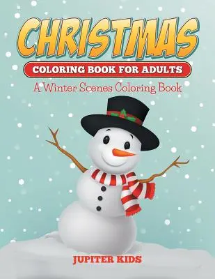Cărți de colorat de Crăciun pentru adulți: O carte de colorat cu scene de iarnă - Christmas Coloring Books For Adults: A Winter Scenes Coloring Book